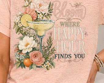 Bloom Where Happy Hour Finds You T-Shirt, Margarita Lover Gift, Botanical Cocktail Shirt, Summer Vacation Tee, Bachelorette Party Top