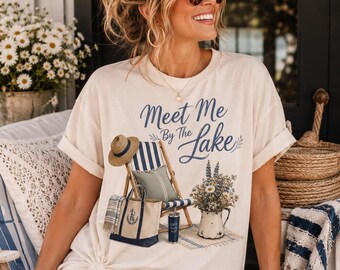Meet Me By The Lake T-Shirt | Lake Life Vacation Top | Nautical Cottagecore Shirt | Summer Beach House Vibe Tee | Relaxed Lakeside