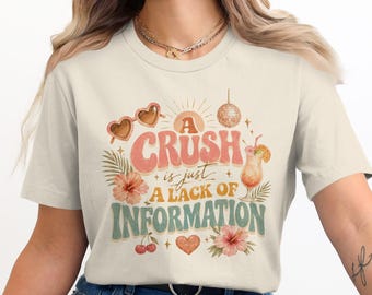 Crush Is Just a Lack of Information Shirt, Viral Dating Quote Tee, Reality TV Inspired Graphic Tee, Funny Summer Love Fan Gift
