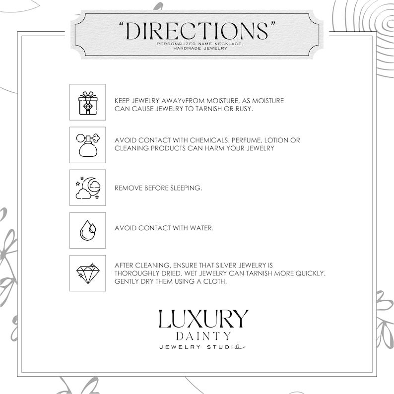 May include: A white card with the title "DIRECTIONS" and instructions for jewelry care. The card includes icons and text advising to avoid moisture, chemicals, and water, and to remove jewelry before sleeping. The card also recommends drying silver jewelry after cleaning. The brand name "LUXURY DAINTY JEWELRY STUDIO" is at the bottom.