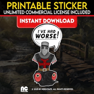 May include: A printable sticker featuring a cartoon knight with a silver helmet and a black tunic with a red cross. A white speech bubble above the knight contains the black text I'VE HAD WORSE! The knight has two large red eyes at the bottom.