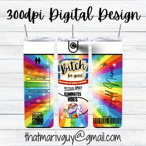 Digital Bitch be gone 300dpi 20oz STRAIGHT Skinny Tumbler Wrap/30oz Tumbler Sublimation/Digital 20oz 30oz/Cuss/Adult/Hoes/Air Freshener