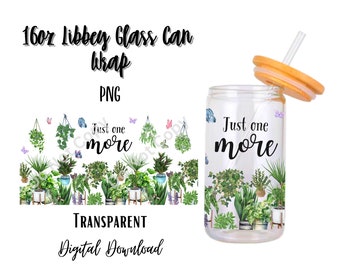 Digital Just one more 16oz Libbey Glass Can Tumbler Sublimation Design - Design Digital Download PNG/Plants/Plant Lady/Greenery/Green/Nature