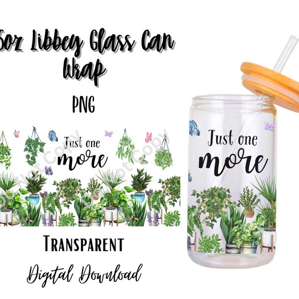 Digital Just one more 16oz Libbey Glass Can Tumbler Sublimation Design - Design Digital Download PNG/Plants/Plant Lady/Greenery/Green/Nature