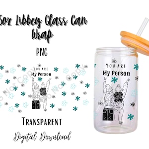 Your my Person 16oz Libbey Glass Can Tumbler Sublimation Design - Design Digital Download PNG/Bestie/Best Friends/Flowers