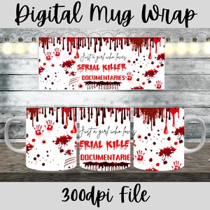 May include: White ceramic mug with a red and white design. The design features blood splatters, handprints, and the text "Just a girl who loves SERIAL KILLER DOCUMENTARIES".