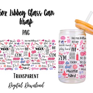 May include: A digital download of a 16 ounce Libbey glass can wrap with a pink, white, and black design featuring the words "Work Hard", "Fit", "Gym", "Hustle Hard", "Go Girl", and "Enjoy".