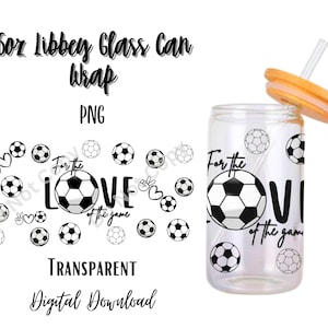 For the love of the Game 16oz Libbey Glass Can Tumbler Sublimation Design - Design Digital Download PNG/Soccer/Sports/Team/Balls