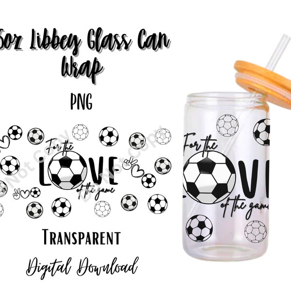 For the love of the Game 16oz Libbey Glass Can Tumbler Sublimation Design - Design Digital Download PNG/Soccer/Sports/Team/Balls