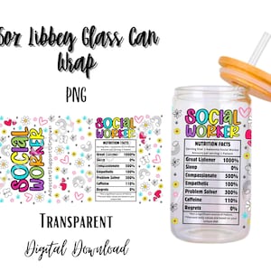 May include: A printable design for a 16 ounce glass can wrap featuring a colorful graphic with the text "Social Worker" and a nutrition facts label listing humorous attributes like "Great Listener 1000%" and "Regrets 0%".