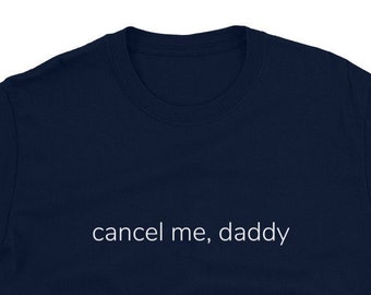 Cancel Me, Daddy, Funny T-Shirt