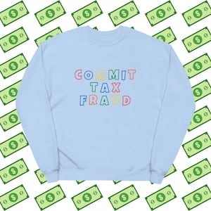 Commit Tax Fraud, Funny Political sweatshirt