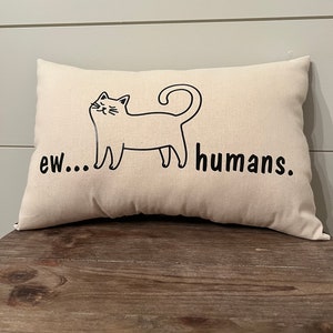 Cat Pillow with Cat and Ew Humans; Cat Decor; Kitty Pillow