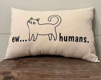 Ew Humans Cat Pillow: Funny Cat Lover Decor