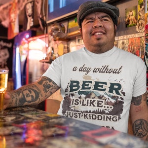 A day without a beer Tee, beer lovers, Father&#39;s Day gift, beer addiction, party shirt.