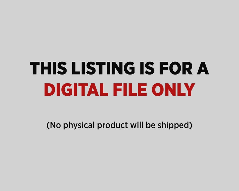May include: Text on a white background that reads "THIS LISTING IS FOR A DIGITAL FILE ONLY (No physical product will be shipped)"
