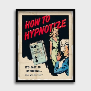 May include: A vintage poster with a black background and red text that reads "HOW TO HYPNOTIZE". The poster features a man and a woman in a comic book style. The man is looking at the woman, who is standing in front of a book titled "HOW TO HYPNOTIZE". The text at the bottom of the poster reads "IT'S EASY TO HYPNOTIZE... when you know how!"
