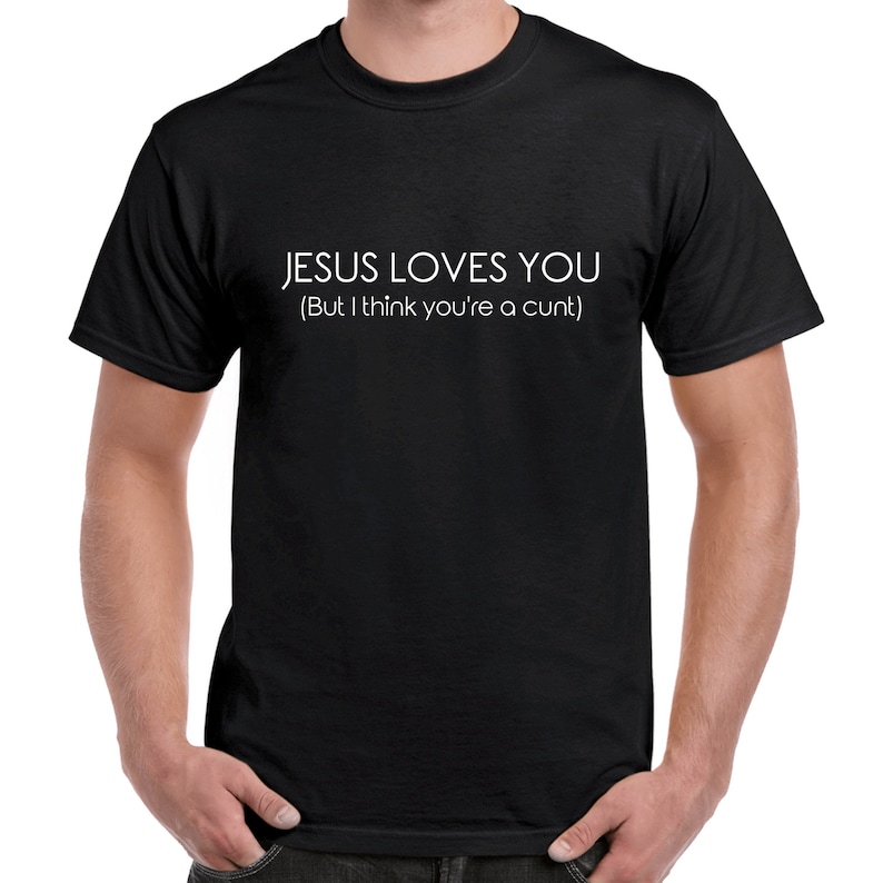 Jesus Loves You but I Think You're a Cunt Tshirt - Etsy