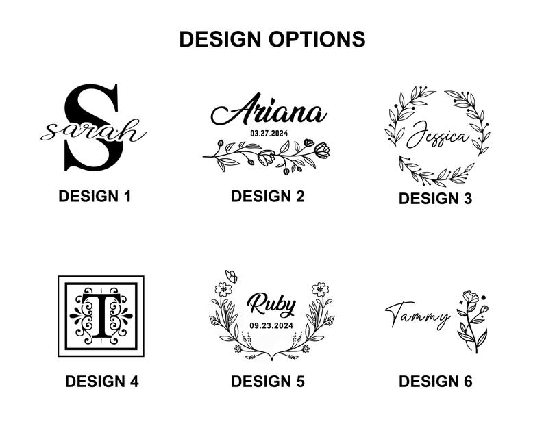 May include: Six different design options for a personalized gift. The designs feature a monogram, a floral wreath, and a name with a date. The text includes "Sarah", "Ariana", "Jessica", "Ruby", "Tammy", and "Design 1" through "Design 6".