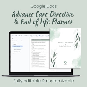 May include: A Google Docs document on a laptop screen showing a printable advance care directive and end of life planner. The document is fully editable and customizable. The document is shown on a laptop with a green background.