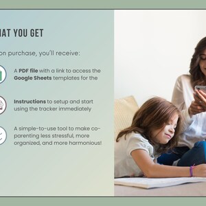 May include: A digital co-parenting tracker template featuring the text WHAT YOU GET, Upon purchase, you'll receive, A PDF file with a link to access the Google Sheets templates, Instructions to setup and start using the tracker, and a simple-to-use tool.