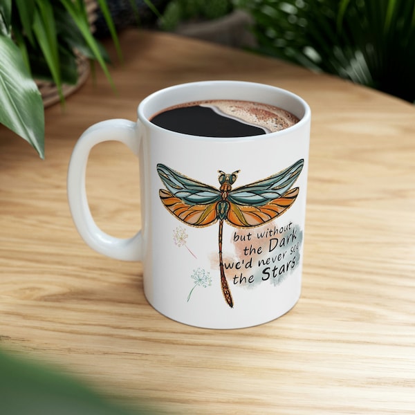 But Without the Dark We'd Never See the Stars Mug, Seeing Stars, Dragonfly Gift, Gift for Dragonfly Lovers, Dragonfly Mug