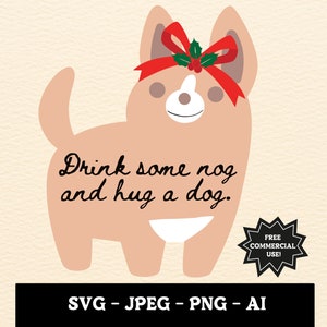 Buvez du Nog et embrassez un chien SVG, PNG et autres, Noël Chihuahua svg, Noël Chihuahua svg, Chemise de Noël pour chien jpg, Chien Père Noël png