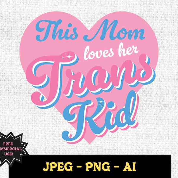 This Mom Loves Her Trans Kid Digital Art, Free Commercial Use, Transgender Pride, Gifts for Mom, Protect & Support Trans Kids, PNG, JPG, AI