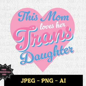 Esta mãe ama sua filha trans Arte digital, uso comercial gratuito, orgulho transgênero, presentes para a mãe, suporte a crianças trans, PNG, JPG, AI