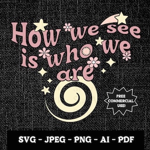 How We See Is Who We Are SVG and others, PNG Inspired by Anais Nin, Retro Cut File, Free Commercial Use, Boho Flower svg, Retro Love svg