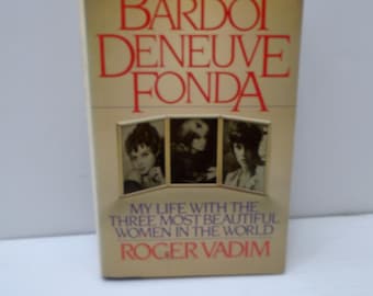 Bardot, Deneuve, Fonda,  HC Book by Roger Vadim, 1986