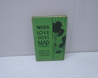 When Love Goes Mad, 1st. Ed., 1937, True Stories of Human Passion