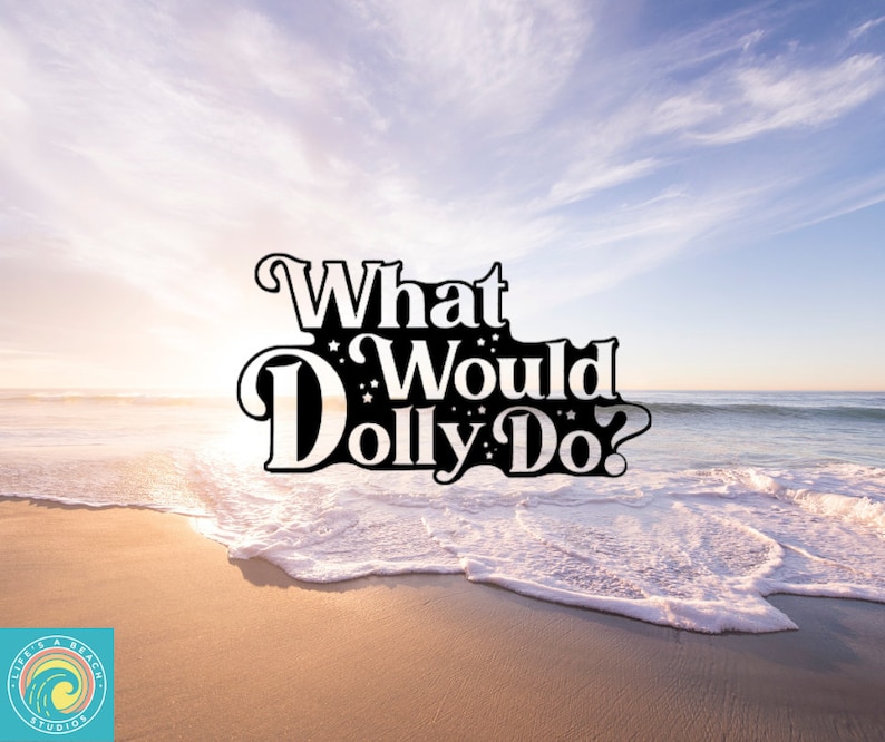 May include: A beach scene with a sunset in the background. The text "What Would Dolly Do?" is superimposed on the image.