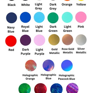 May include: A chart of 20 different color options for vinyl decals. The colors include black, white, light grey, dark grey, orange, yellow, navy blue, royal blue, light blue, dark green, light green, pink, red, dark purple, light purple, gold metallic, rose gold metallic, silver metallic, holographic orange, holographic blue, holographic peacock blue, green sparkle, red sparkle, blue sparkle, and purple sparkle.