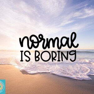 May include: A motivational quote on a beach background. The quote reads "normal is boring".