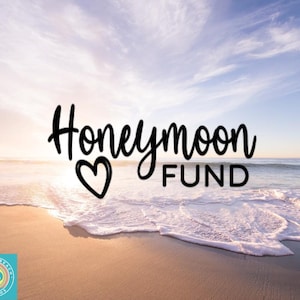 May include: Image of a beach scene with the words "Honeymoon Fund" in black script, a heart symbol, and a logo in the lower left corner. The sky is blue with clouds, and the ocean waves are visible.