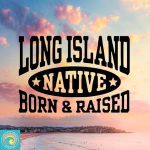 May include: A graphic design with the text "Long Island Native Born & Raised" in black text on a pink and orange sunset background.