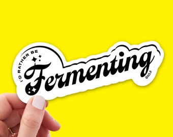 Fermenting Vinyl Sticker: 'I'd Rather Be Fermenting' - Weatherproof Decor