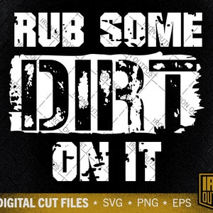 Rub Some Dirt on It Svg, Motivational Svg, Tough Guy Svg, Father's Day ...