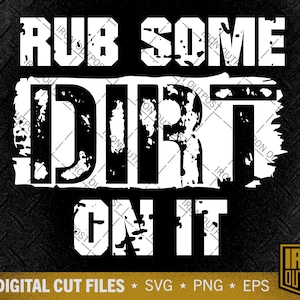 Peut inclure: Conception graphique en noir et blanc avec une police de caractères de style grunge et vieilli. Le texte dit "Rub Some Dirt On It".