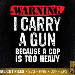 May include: A black and red graphic design with the text "WARNING I CARRY A GUN BECAUSE A COP IS TOO HEAVY" and the logo "IRON OUTPOST" in the bottom right corner. Digital cut files for SVG, PNG, DXF, and EPS.
