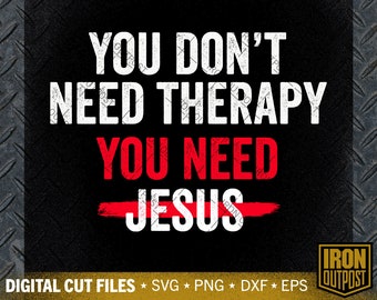 Funny Christian SVG: You Need Jesus, Not Therapy (Digital Download)