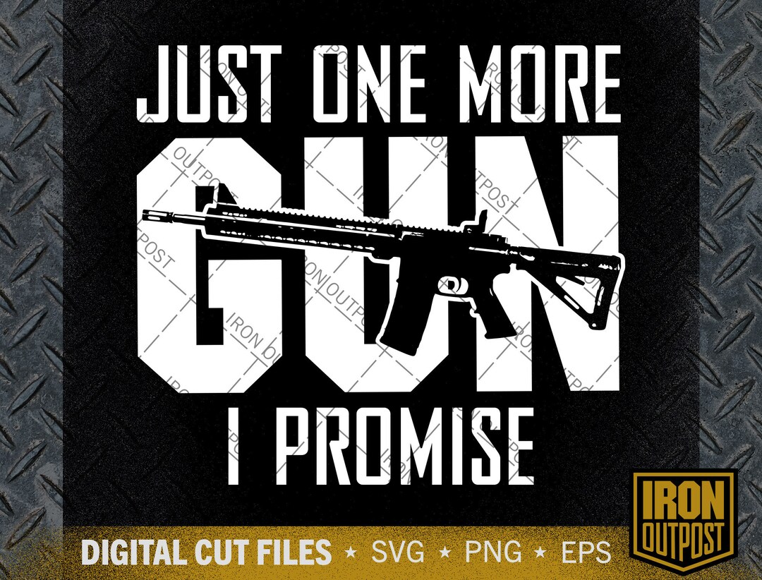 Just One More Gun Svg, Funny Gun Quote Svg, 2nd Amendment Svg