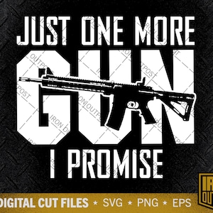 Just One More Gun Svg, Funny Gun Quote Svg, 2. Änderung Svg, Patriotische Svg, Gun Svg, AR-15, Cut File, Silhouette Svg, Cricut Designs