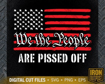 私たち国民はアメリカ国旗に腹を立てている SVG - 愛国心のある退役軍人向けカットファイル（デジタルダウンロード）