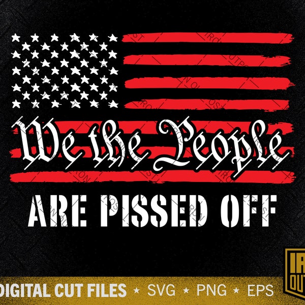 We the People are Pissed Off Svg, US Flag Svg, Patriotic Svg, US Veteran Svg, Cut File, Silhouette Svg, Cricut Designs