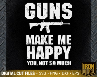 Funny Guns Make Me Happy Svg, 2nd Amendment Svg, Patriotic Svg, Gun Svg, Cut File, Silhouette Svg, Cricut Designs