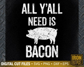 All Y'all Need is Bacon SVG: BBQ Cut File (Digital Download)