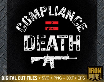 Compliance Equals Death Svg, 2nd Amendment Svg, Patriotic Svg, Gun Svg, Cut File, Silhouette Svg, Cricut Designs