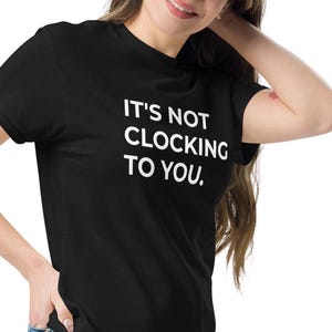 It&#39;s Not Clocking to You Shirt – Justin Bieber Inspired Streetwear tshirt, Trendy Unisex Pullover, Funny Pop Culture Hoodie Gift
